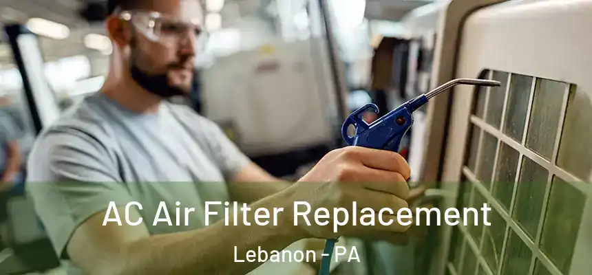  AC Air Filter Replacement Lebanon - PA