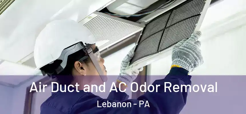  Air Duct and AC Odor Removal Lebanon - PA