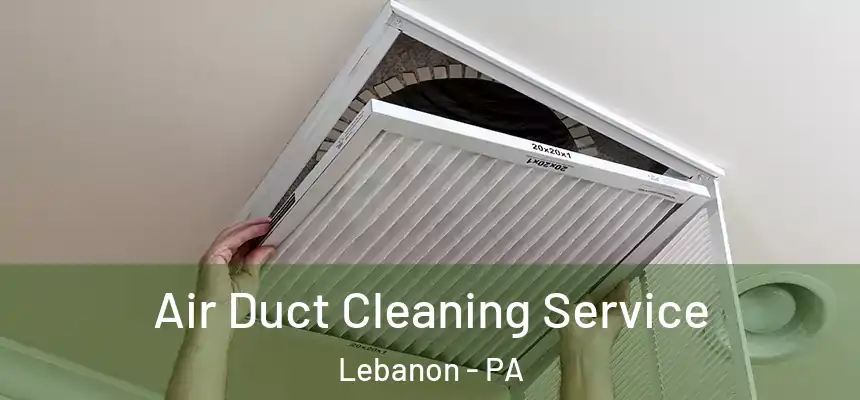  Air Duct Cleaning Service Lebanon - PA