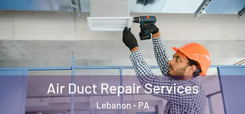  Air Duct Repair Services Lebanon - PA