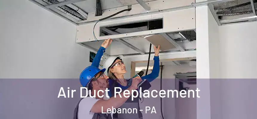  Air Duct Replacement Lebanon - PA