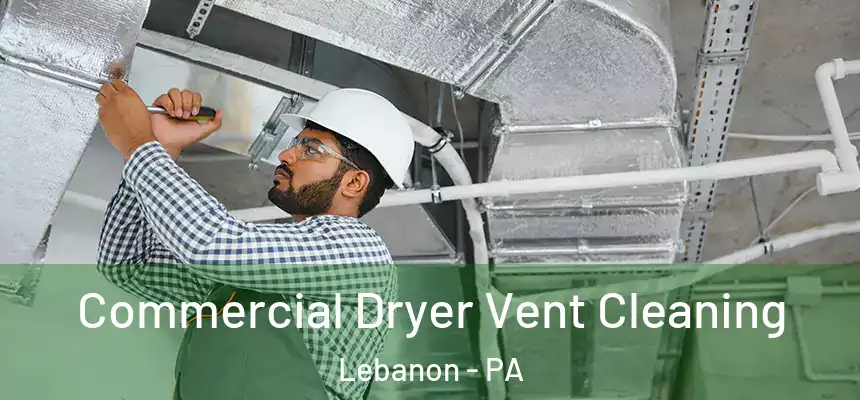  Commercial Dryer Vent Cleaning Lebanon - PA