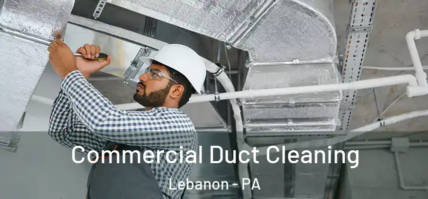  Commercial Duct Cleaning Lebanon - PA