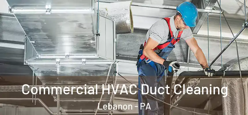  Commercial HVAC Duct Cleaning Lebanon - PA