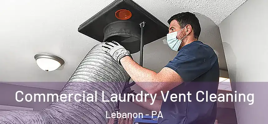Commercial Laundry Vent Cleaning Lebanon - PA