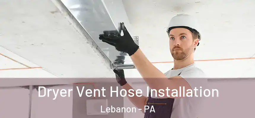  Dryer Vent Hose Installation Lebanon - PA