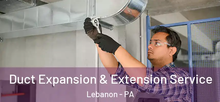 Duct Expansion & Extension Service Lebanon - PA
