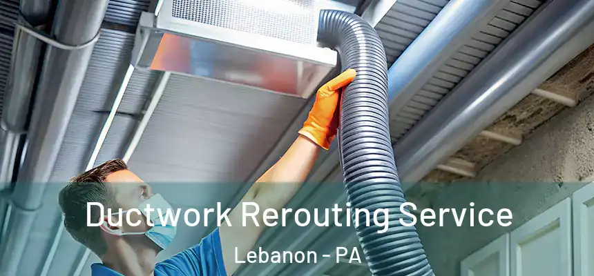  Ductwork Rerouting Service Lebanon - PA