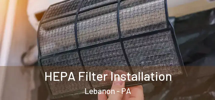  HEPA Filter Installation Lebanon - PA