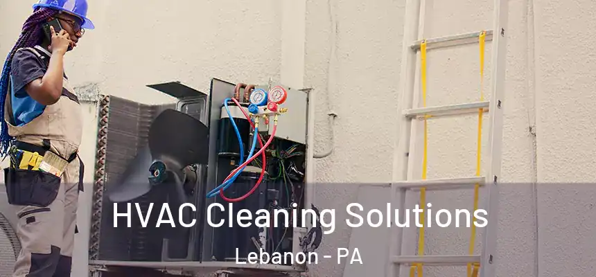  HVAC Cleaning Solutions Lebanon - PA