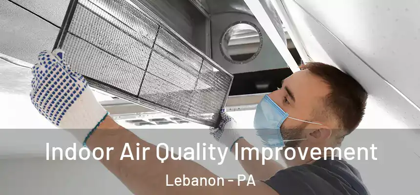  Indoor Air Quality Improvement Lebanon - PA