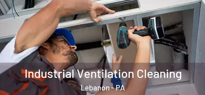  Industrial Ventilation Cleaning Lebanon - PA