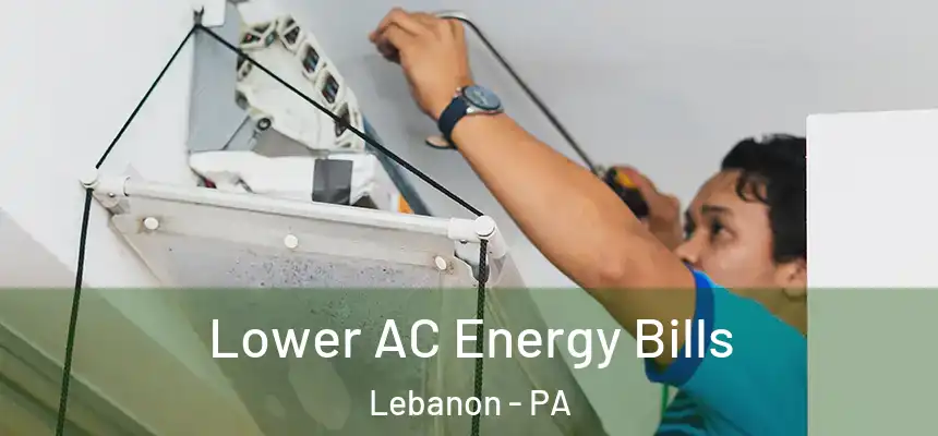  Lower AC Energy Bills Lebanon - PA