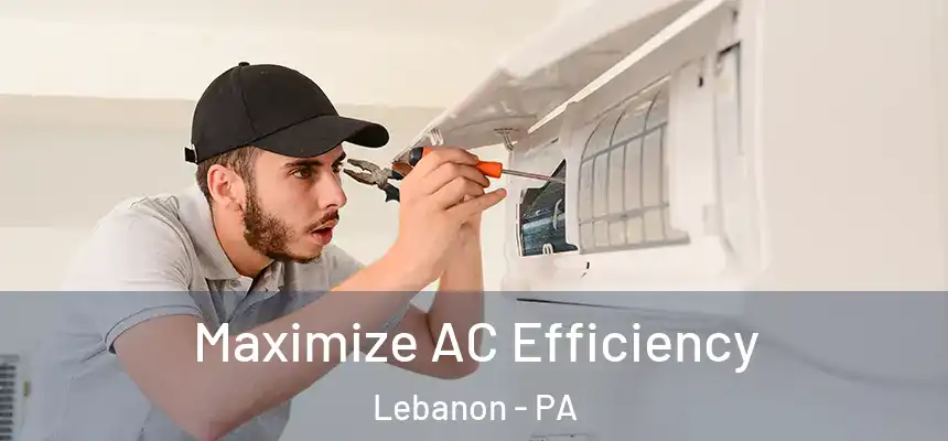  Maximize AC Efficiency Lebanon - PA