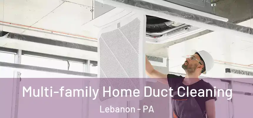  Multi-family Home Duct Cleaning Lebanon - PA