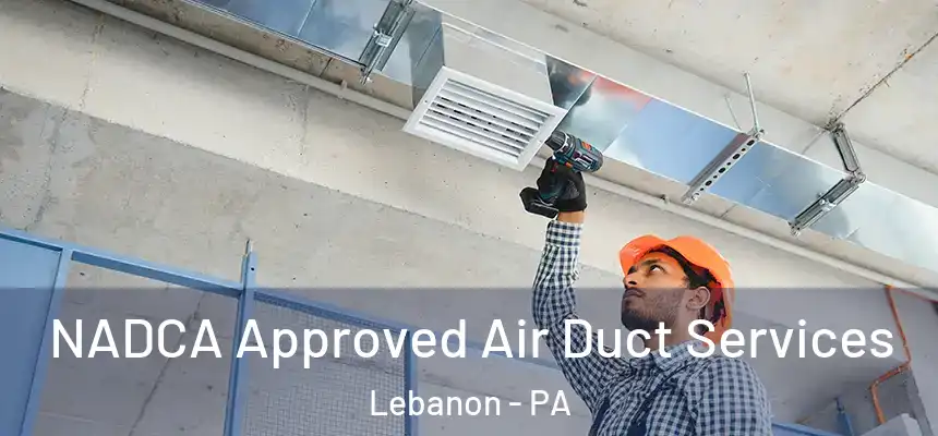  NADCA Approved Air Duct Services Lebanon - PA