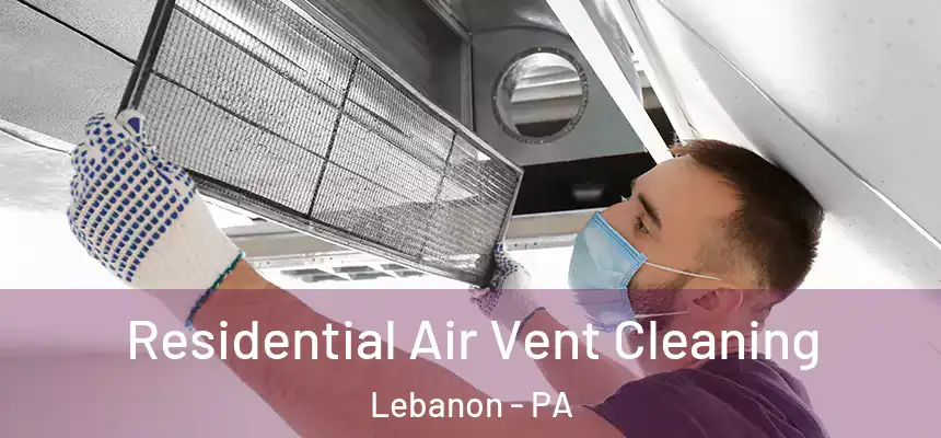  Residential Air Vent Cleaning Lebanon - PA