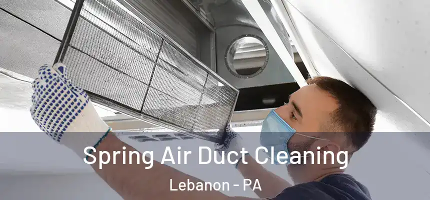  Spring Air Duct Cleaning Lebanon - PA
