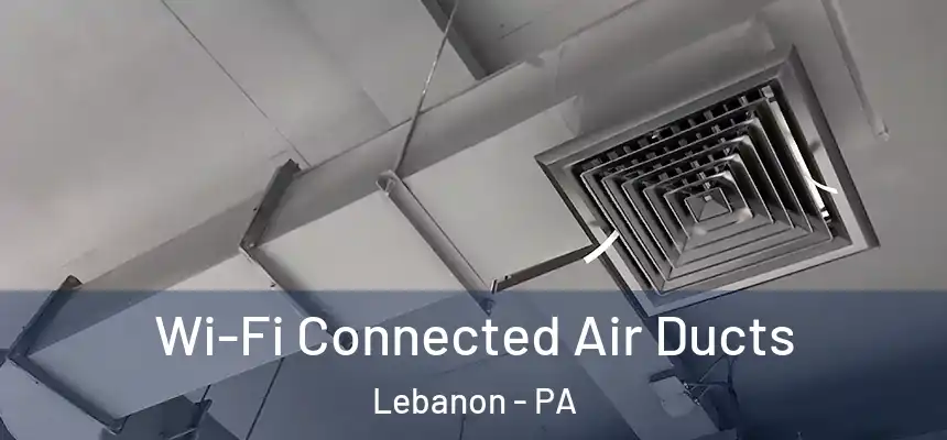  Wi-Fi Connected Air Ducts Lebanon - PA
